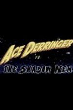 Watch Ace Derringer vs. the Shadow Men 123MovieFree