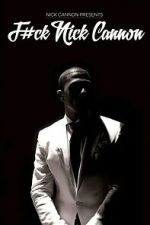 Watch F#Ck Nick Cannon 123MovieFree