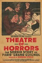 Watch Theatre of Horrors: The Sordid Story of Paris\' Grand Guignol 123moviesfree