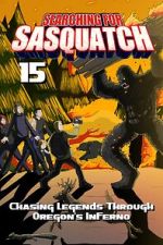 Watch Searching for Sasquatch 15: Chasing Legends Through Oregon\'s Inferno 123moviesfree