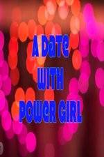 Watch A Date with Power Girl 123MovieFree