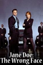 Watch Jane Doe: The Wrong Face 123MovieFree