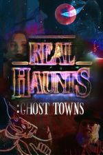 Watch Real Haunts: Ghost Towns 123moviesfree