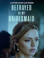 Watch Betrayed by My Bridesmaid 123MovieFree