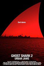 Watch Ghost Shark 2: Urban Jaws 123MovieFree