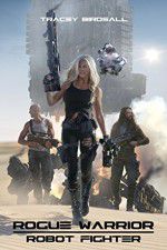 Watch Rogue Warrior: Robot Fighter 123MovieFree
