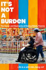 Watch It\'s Not a Burden: The Humor and Heartache of Raising Elderly Parents 123moviesfree