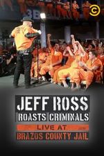 Watch Jeff Ross Roasts Criminals: Live at Brazos County Jail (TV Special 2015) 123MovieFree