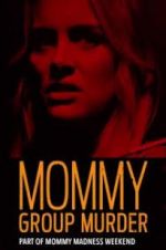 Watch Mommy Group Murder 123moviesfree