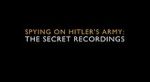 Watch Spying on Hitler\'s Army: The Secret Recordings 123moviesfree