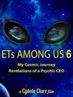Watch ETs Among Us 6: My Cosmic Journey - Revelations of a Psychic CEO 123moviesfree