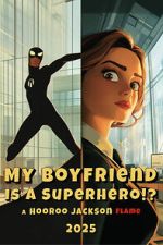 Watch My Boyfriend Is a Superhero 123moviesfree