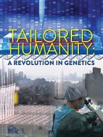 Watch Tailored Humanity: A Revolution in Genetics 123moviesfree