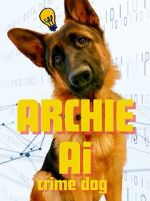 Watch Archie AI- Crime Dog 123moviesfree
