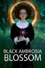 Watch Black Ambrosia Blossom 123moviesfree