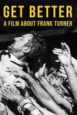 Watch Get Better: A Film About Frank Turner 123moviesfree