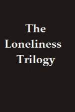 Watch The Lonliness Trilogy 123MovieFree
