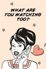 Watch What Are You Watching Too? 123MovieFree