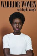 Watch Warrior Women with Lupita Nyong\'o 123MovieFree