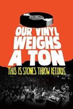 Watch Our Vinyl Weighs a Ton: This Is Stones Throw Records 123moviesfree