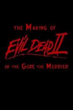 Watch The Making of \'Evil Dead II\' or the Gore the Merrier 123MovieFree
