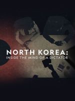 Watch North Korea: Inside the Mind of a Dictator 123moviesfree