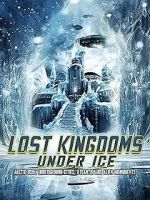 Watch Lost Kingdoms Under Ice: Arctic USOs, Underground Cities, Atlantis and Alien Monuments 123moviesfree
