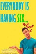 Watch Everybody Is Having Sex... But Ryan 123MovieFree