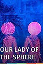 Watch Our Lady of the Sphere 123MovieFree