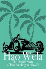 Watch Hao Wela: The Untold Story of Hot Rodding in Hawai\'i 123moviesfree