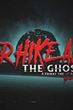 Watch Never Hike Alone: The Ghost Cut - A \'Friday the 13th\' Fan Film Anthology 123MoviesFree