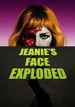 Watch Jeanie\'s Face Exploded 123moviesfree