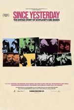 Watch Since Yesterday: The Untold Story of Scotland\'s Girl Bands 123moviesfree