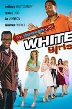 Watch I'm Through with White Girls 123MovieFree