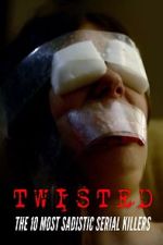 Watch Twisted: The 10 Most Sadistic Serial Killers 123moviesfree