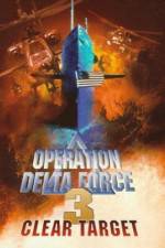Watch Operation Delta Force 3 Clear Target 123MovieFree