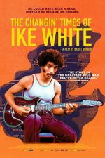 Watch The Changin\' Times of Ike White 123moviesfree