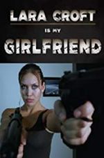 Watch Lara Croft Is My Girlfriend 123MovieFree