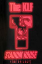 Watch The KLF: Stadium House 123moviesfree