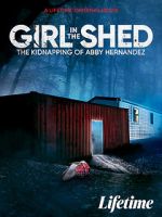 Watch Girl in the Shed: The Kidnapping of Abby Hernandez 123MovieFree