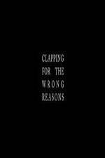 Watch Clapping for the Wrong Reasons 123MovieFree