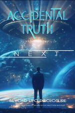 Watch Accidental Truth: Next - Beyond UFO Disclosure 123moviesfree