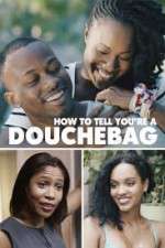 Watch How to Tell You're a Douchebag 123moviesfree