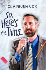Watch Clayburn Cox: So Here\'s the Thing (TV Special 2025) 123moviesfree