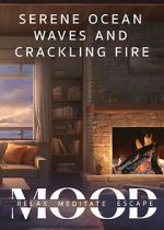 Watch Serene Ocean Waves and Crackling Fire: Mood - Relax, Meditate, Escape 123moviesfree