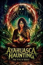 Watch Ayahuasca Haunting: The Vine of Souls 123moviesfree