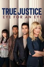 Watch True Justice: Eye For An Eye 123moviesfree