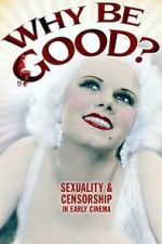 Watch Why Be Good?: Sexuality & Censorship in Early Cinema 123moviesfree