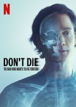 Watch Don\'t Die: The Man Who Wants to Live Forever 123moviesfree