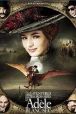 Watch The Extraordinary Adventures of Adèle Blanc-Sec 123MoviesFree